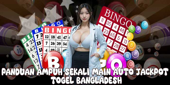 Panduan Ampuh Sekali Main Auto Jackpot Togel Bangladesh