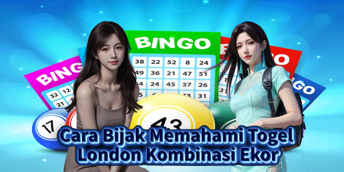 Cara Bijak Memahami Togel London Kombinasi Ekor