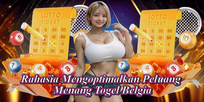 Rahasia Mengoptimalkan Peluang Menang Togel Belgia Rahasia Mengoptimalkan Peluang Menang Togel Belgia