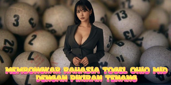 Membongkar Rahasia Togel Ohio Mid Dengan Pikiran Tenang