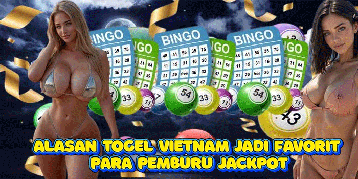 Alasan Togel Vietnam Jadi Favorit Para Pemburu Jackpot